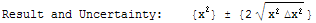 Result and Uncertainty:\t{x^2}  {2 (x^2 Δx^2)^(1/2) }